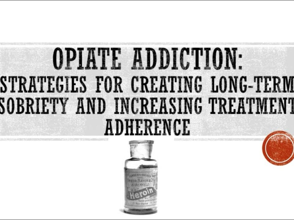 Opiate Addiction: Strategies for Creating Long-Term Sobriety